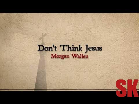 Morgan Wallen - Dont Think Jesus