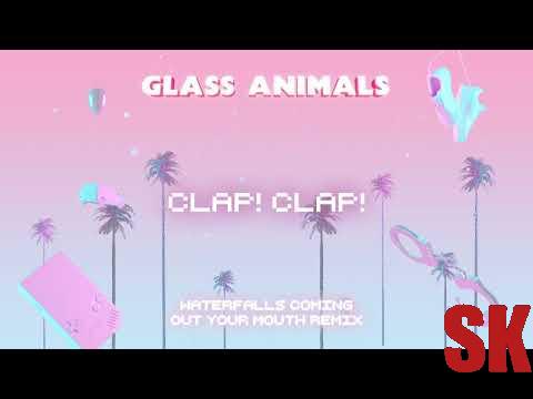 Glass Animals – Waterfalls Coming Out Your Mouth - Clap! Clap! remix